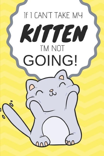 If I Can't Take My Kitten I'm Not Going