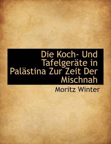Die Koch- Und Tafelgerate in Palastina Zur Zeit Der Mischnah