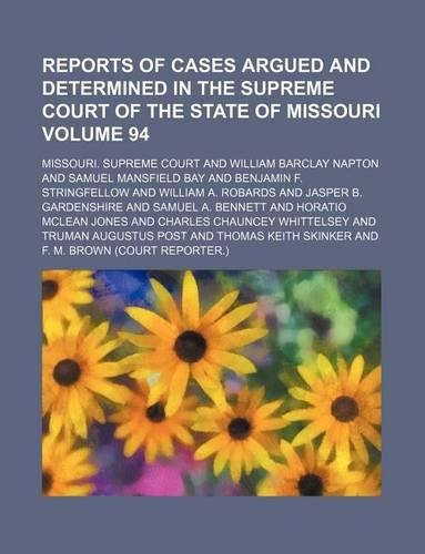 Reports of Cases Argued and Determined in the Supreme Court of the State of Missouri Volume 94