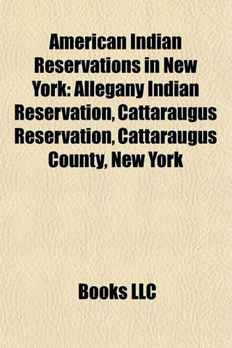American Indian Reservations in New York: Allegany Indian Reservation, Cattaraugus Reservation, Cattaraugus County, New York(English)