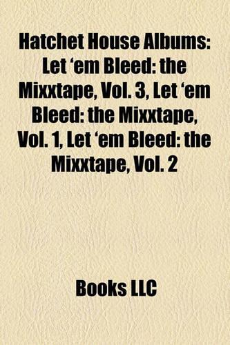 Hatchet House Albums: Let 'em Bleed: The Mixxtape, Vol. 3, Let 'em Bleed: The Mixxtape, Vol. 1, Let 'em Bleed: The Mixxtape, Vol. 2(English)