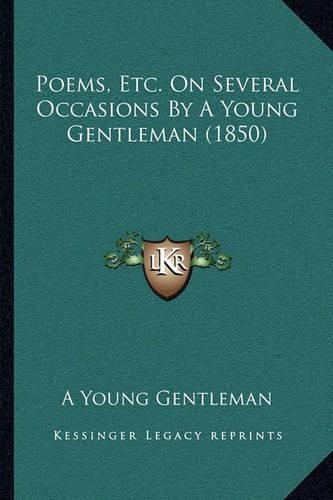 Poems, Etc. On Several Occasions By A Young Gentleman (1850)