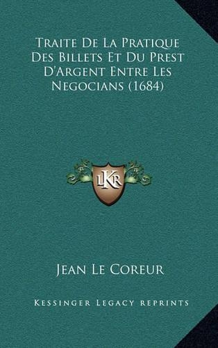 Traite De La Pratique Des Billets Et Du Prest D'Argent Entre Les Negocians (1684)