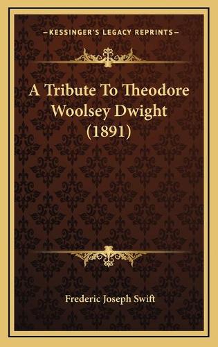 A Tribute To Theodore Woolsey Dwight (1891): (English)