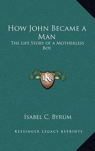 How John Became a Man: The Life Story of a Motherless Boy(English)