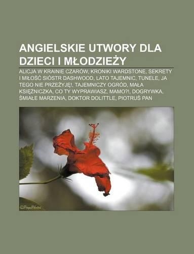 Angielskie Utwory Dla Dzieci I M Odzie y: Alicja W Krainie Czarow, Kroniki Wardstone, Sekrety I Mi O Siostr Dashwood, Lato Tajemnic, Tunele(Polish)