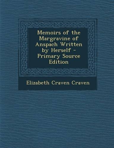Memoirs of the Margravine of Anspach Written by Herself