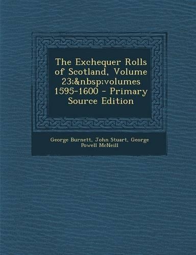 The Exchequer Rolls of Scotland, Volume 23; Volumes 1595-1600