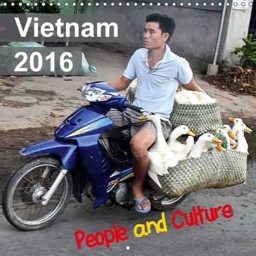 Vietnam 2016 People and Culture 2016: A trip through Vietnam with it's people, culture and beauty as high resolution images.(Calvendo Places)
