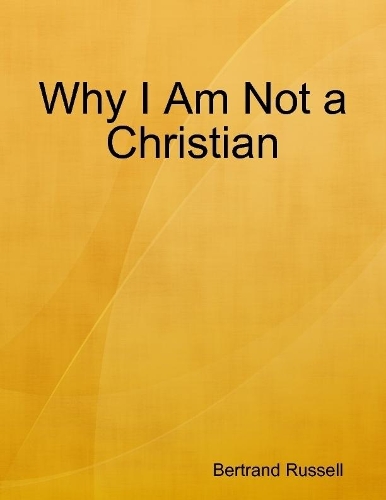 Why I Am Not a Christian