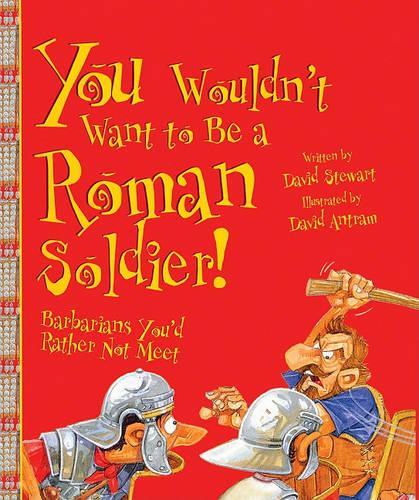 You Wouldn't Want to Be a Roman Soldier!