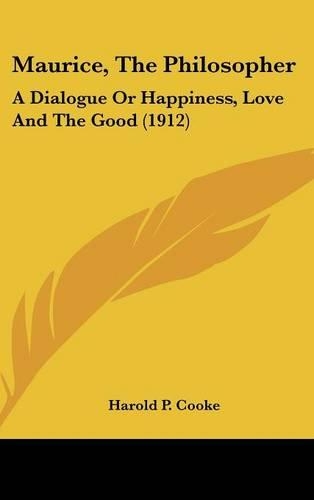 Maurice, The Philosopher: A Dialogue Or Happiness, Love And The Good (1912)