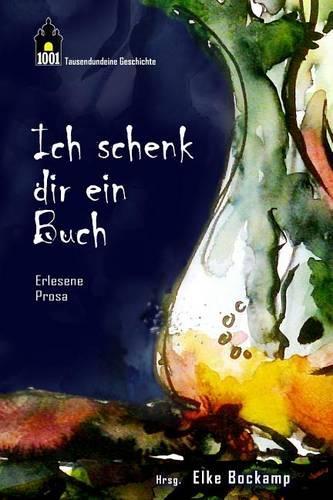 Ich schenk dir ein Buch: Erlesene Kurzgeschichten(German)