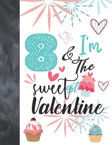8 & I'm The Sweetest Valentine