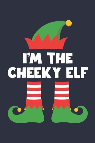Cheeky Elf Notebook - Funny Christmas Gift for Cheeky Diary - Family Xmas Holiday Journal: Medium College-Ruled Journey Diary, 110 page, Lined, 6x9 (15.2 x 22.9 cm)