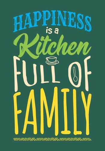 Happiness Is a Kitchen Full of Family: Blank Recipe Book to Write in