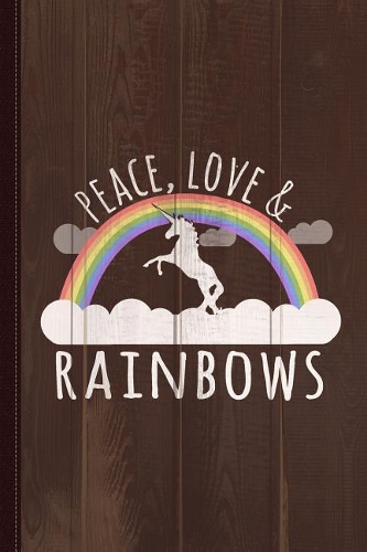 Peace Love and Rainbows Journal Notebook: Blank Lined Ruled for Writing 6x9 110 Pages