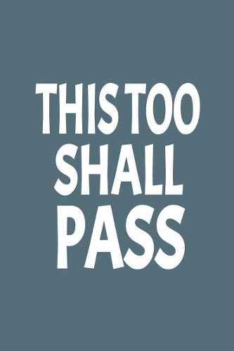 This Too Shall Pass: 6x9 Ruled 120 Pages Funny Notebook Joke Humor Journal, Perfect Gag Gift for Coworker, for Adults, the Office Desk, Appreciation for Employees