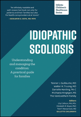 Idiopathic Scoliosis: Understanding and Managing the Condition: A Practical Guide for Families(Gillette Children's Healthcare Series)