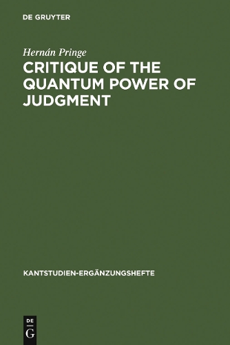 Critique of the Quantum Power of Judgment: A Transcendental Foundation of Quantum Objectivity(154 Kantstudien-Erganzungshefte)