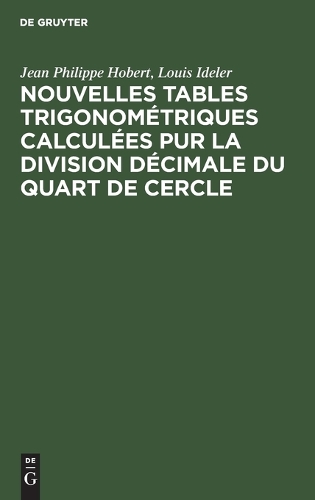 Nouvelles Tables Trigonométriques Calculées Pur La Division Décimale Du Quart de Cercle