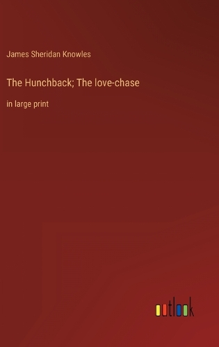 The Hunchback; The love-chase