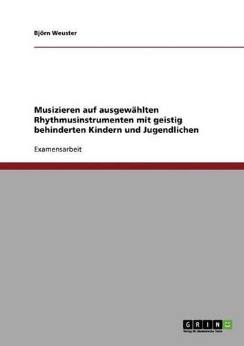 Musizieren Auf Ausgewahlten Rhythmusinstrumenten Mit Geistig Behinderten Kindern Und Jugendlichen