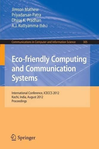 Eco-friendly Computing and Communication Systems: International Conference, ICECCS 2012, Kochi, India, August 9-11, 2012. Proceedings(305 Communications in Computer and Information Science)