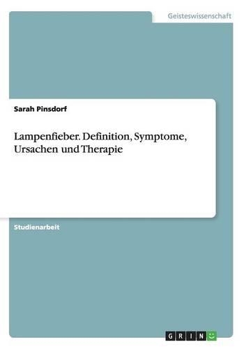 Lampenfieber. Definition, Symptome, Ursachen und Therapie: (German)