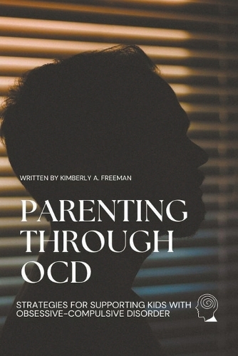 Parenting Through OCD: Strategies for Supporting Kids with Obsessive-Compulsive Disorder