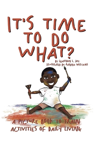 It's Time To Do What?: A Picture Book To Train Activities of Daily Living