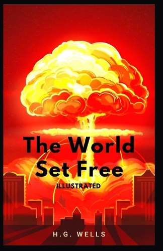 The World Set Free: Illustrated