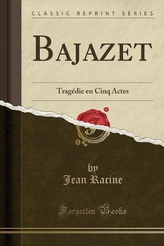 Bajazet: Tragédie En Cinq Actes (Classic Reprint)