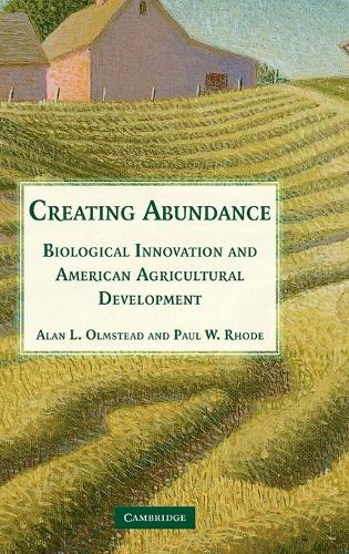 Creating Abundance: Biological Innovation and American Agricultural Development