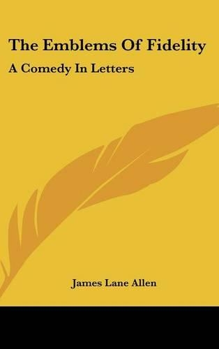 The Emblems of Fidelity: A Comedy in Letters