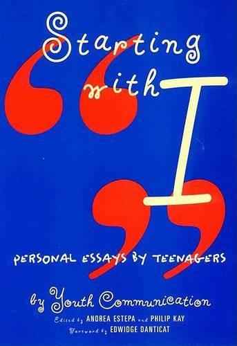 Starting With I: Personal Essays by Teenagers