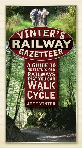 Vinter's Railway Gazetteer: A Guide to Britain's Old Railways that You Can Walk or Cycle
