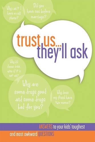 Trust Us... They'll Ask: Answers to Your Kids' Toughest and Most Awkward Questions