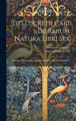 Titi Lucretii Cari De Rerum Natura Libri Sex