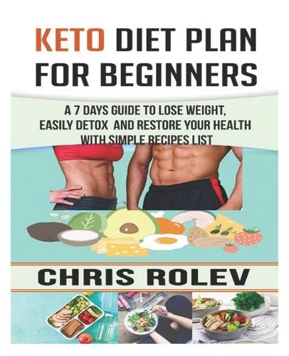 Keto Diet Plan for Beginners: A 7 Days Guide to Lose Weight, Easily detox and Restore your Health with Simple Recipes list