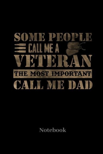 Some People Call Me A Veteran The Most Important Call Me Dad Notebook: Liniertes Notizbuch für Soldaten, Veteranen, Armee und Militär Fans - Notizheft Klatte für Männer, Frauen und Kinder
