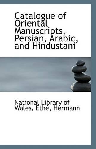 Catalogue of Oriental Manuscripts, Persian, Arabic, and Hindustani: (English)