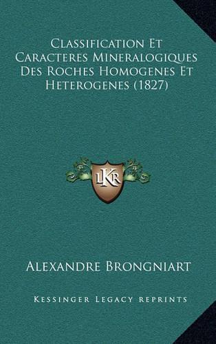 Classification Et Caracteres Mineralogiques Des Roches Homogenes Et Heterogenes (1827): (French)