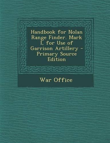 Handbook for Nolan Range Finder. Mark I, for Use of Garrison Artillery