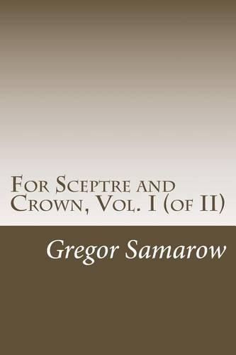 For Sceptre and Crown, Vol. I (of II)