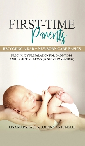 First-Time Parents Box Set: Becoming a Dad + Newborn Care Basics - Pregnancy Preparation for Dads-to-Be and Expecting Moms(6 Positive Parenting)