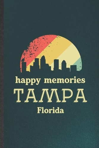 Happy Memories Tampa Florida: Funny Backpacking Tourist Lined Notebook/ Blank Journal For World Traveler Visitor, Inspirational Saying Unique Special Birthday Gift Idea Modern 6x