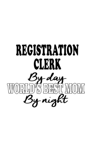 Registration Clerk By Day World's Best Mom By Night