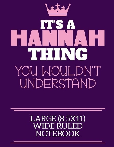 It's A Hannah Thing You Wouldn't Understand Large (8.5x11) Wide Ruled Notebook