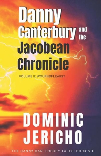 Danny Canterbury and the Jacobean Chronicle: Volume 2: Wourndflearst(8 Danny Canterbury Tales)